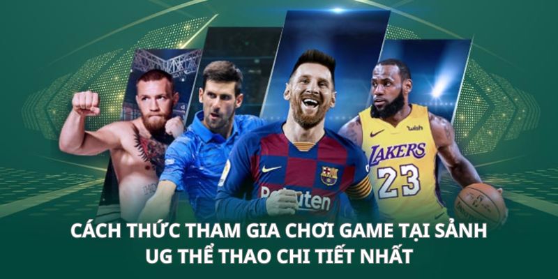 Cách thức tham gia chơi game tại sảnh UG thể thao chi tiết nhất