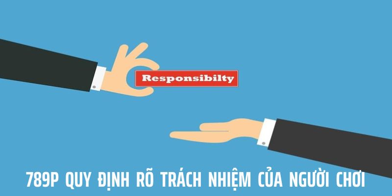 Hội viên có trách nhiệm quan trọng trong chính sách bảo mật 789P