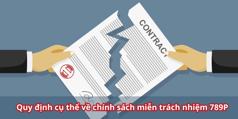 Quy định cụ thể về chính sách miễn trách nhiệm 789P