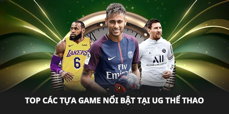 Top các tựa game nổi bật tại UG thể thao