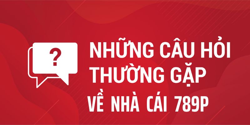 câu hỏi thường gặp 789p