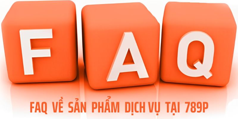 FAQ xoay quanh sản phẩm và dịch vụ tại nhà cái