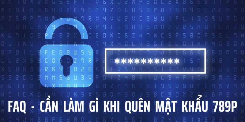 FAQ - Hướng dẫn cách xử lý khi quên mật khẩu